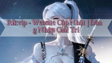rikvip   Website Cập Nhật ｜ Đăng Nhập Giải Trí