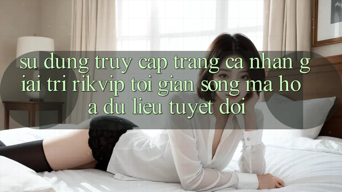 Sử dụng Truy cập trang cá nhân Giải Trí Rikvip: Tối Giản Song Mã hóa dữ liệu Tuyệt Đối