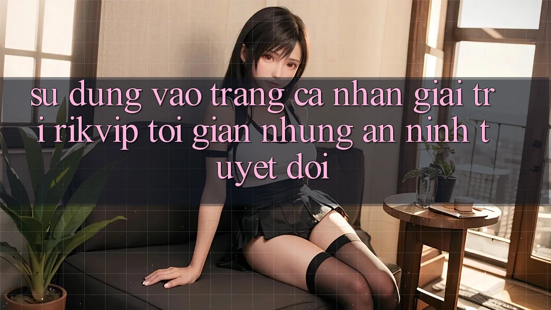 Sử dụng Vào trang cá nhân Giải Trí Rikvip: Tối Giản Nhưng An ninh Tuyệt Đối