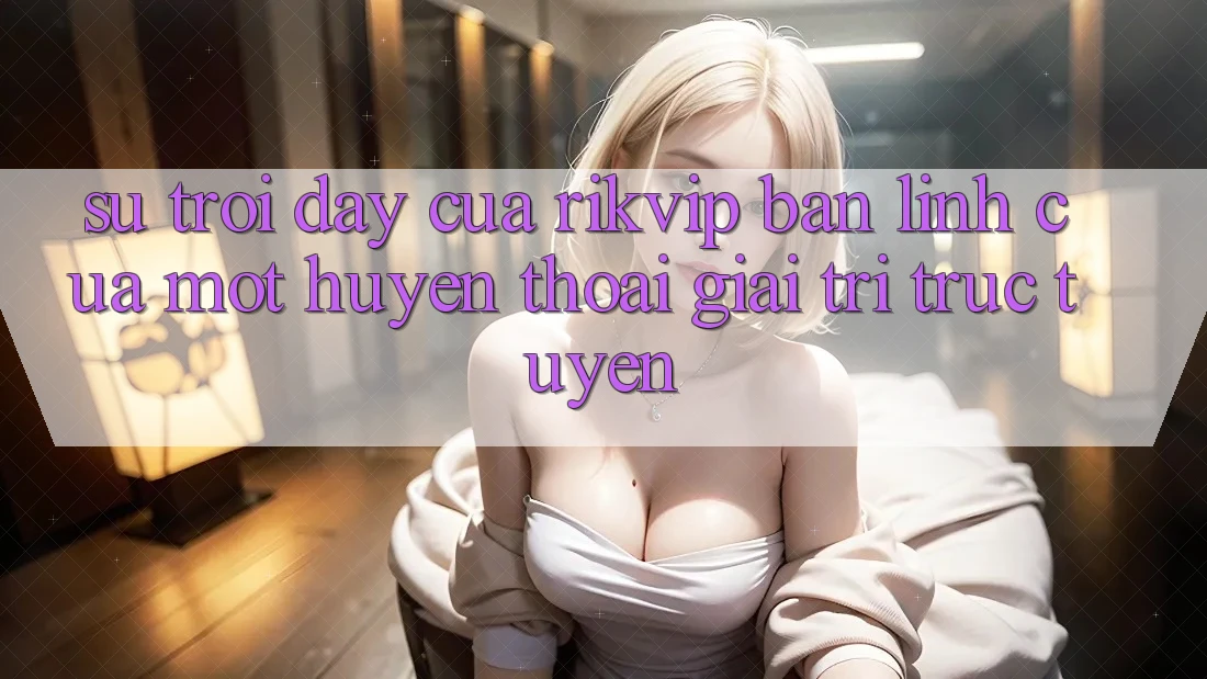 Sự Trỗi Dậy Của Rikvip: Bản Lĩnh Của Một “Huyền Thoại” Giải Trí Trực Tuyến