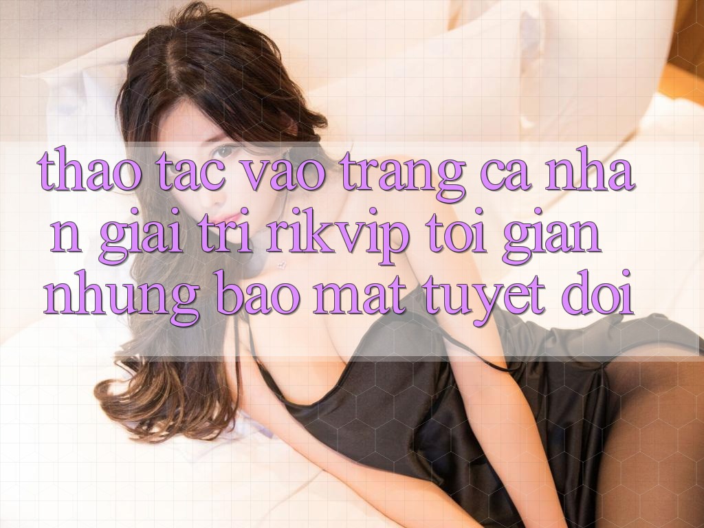 Thao tác Vào trang cá nhân Giải Trí Rikvip: Tối Giản Nhưng Bảo Mật Tuyệt Đối Thao tác Vào trang cá nhân Giải Trí Rikvip: Tối Giản Nhưng Bảo Mật Tuyệt Đối