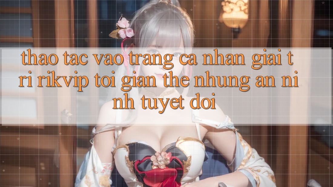 Thao tác Vào trang cá nhân Giải Trí Rikvip: Tối Giản Thế nhưng An ninh Tuyệt Đối Thao tác Vào trang cá nhân Giải Trí Rikvip: Tối Giản Thế nhưng An ninh Tuyệt Đối