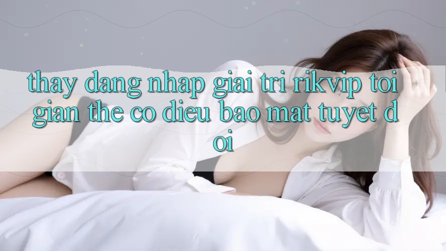 Thấy Đăng Nhập Giải Trí Rikvip: Tối Giản Thế có điều Bảo Mật Tuyệt Đối