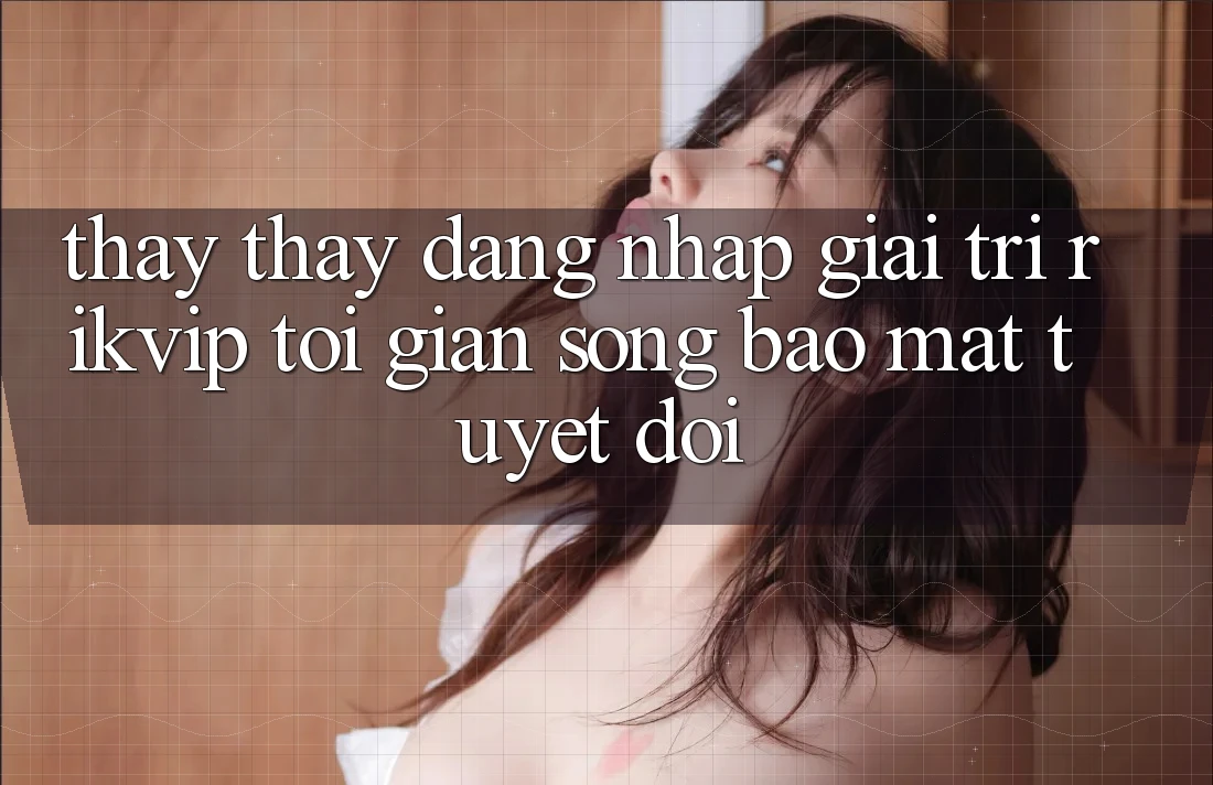 Thấy thấy Đăng Nhập Giải Trí Rikvip: Tối Giản Song Bảo Mật Tuyệt Đối