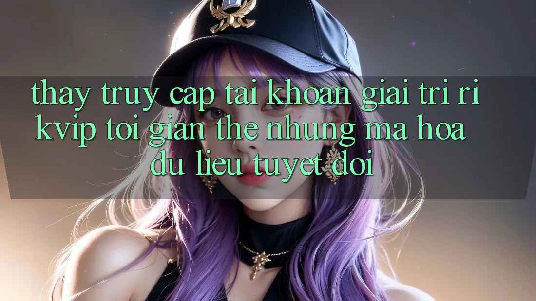 Thấy Truy cập tài khoản Giải Trí Rikvip: Tối Giản Thế nhưng Mã hóa dữ liệu Tuyệt Đối