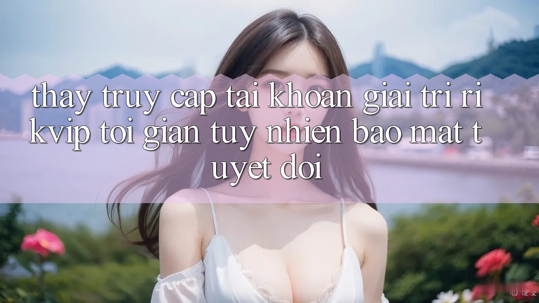 Thấy Truy cập tài khoản Giải Trí Rikvip: Tối Giản Tuy nhiên Bảo Mật Tuyệt Đối
