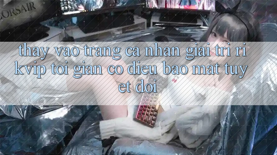 Thấy Vào trang cá nhân Giải Trí Rikvip: Tối Giản Có điều Bảo Mật Tuyệt Đối