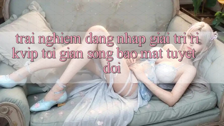 Trải Nghiệm Đăng Nhập Giải Trí Rikvip: Tối Giản Song Bảo Mật Tuyệt Đối