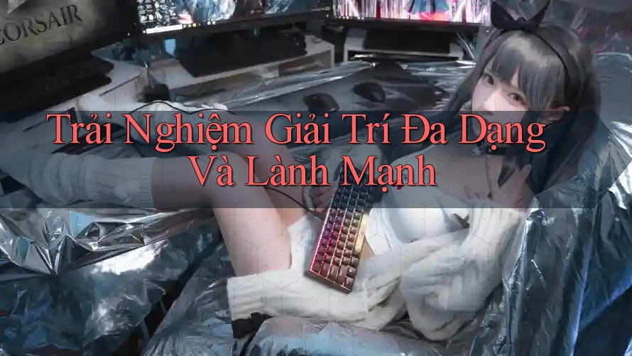 Trải Nghiệm Giải Trí Đa Dạng và Lành Mạnh