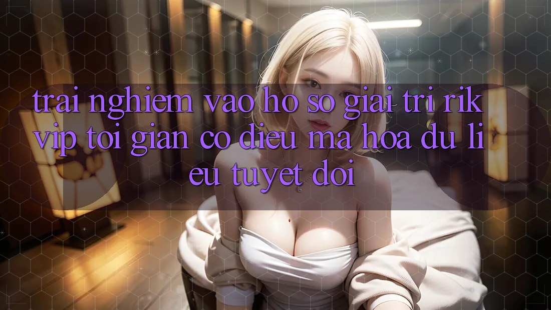 Trải Nghiệm Vào hồ sơ Giải Trí Rikvip: Tối Giản Có điều Mã hóa dữ liệu Tuyệt Đối
