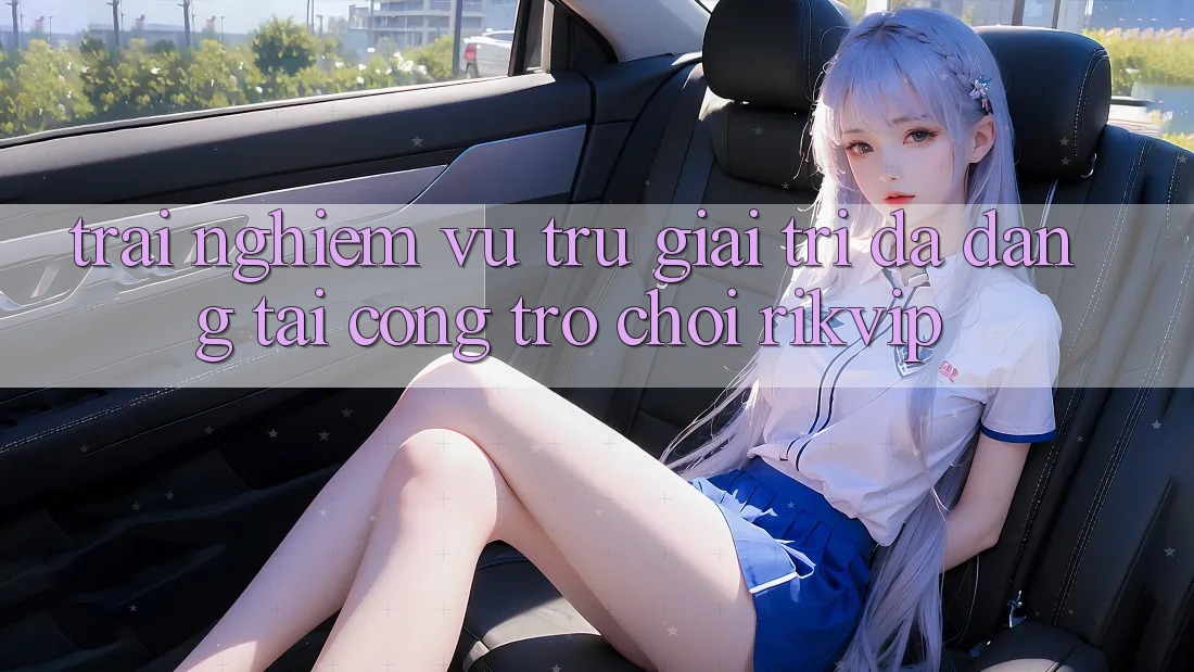 Trải nghiệm Vũ Trụ Giải Trí Đa Dạng Tại Cổng Trò chơi Rikvip