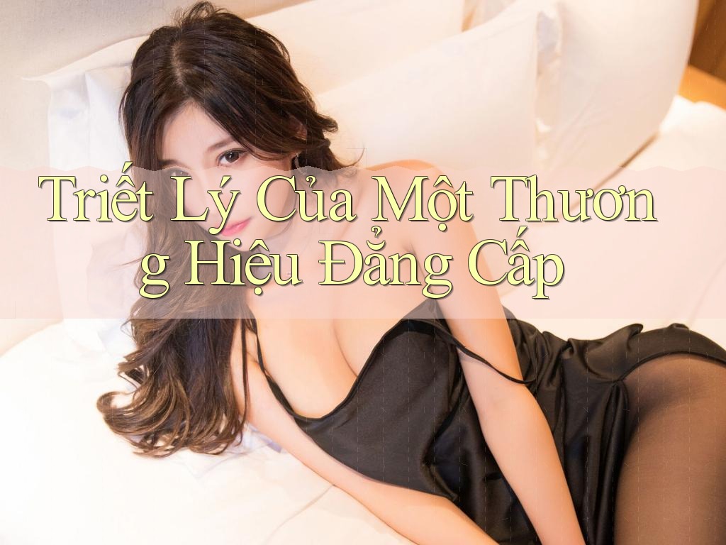 Triết Lý Của Một Thương Hiệu Đẳng Cấp