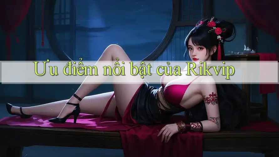 Ưu điểm nổi bật của Rikvip Ưu điểm nổi bật của Rikvip